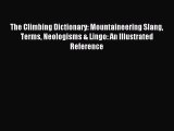 [PDF Download] The Climbing Dictionary: Mountaineering Slang Terms Neologisms & Lingo: An Illustrated