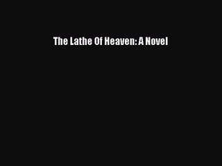 The Lathe Of Heaven: A Novel [Download] Online