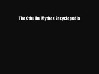 The Cthulhu Mythos Encyclopedia [PDF] Online
