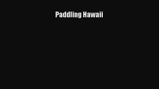 [PDF Download] Paddling Hawaii [Download] Online
