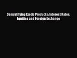 [PDF Download] Demystifying Exotic Products: Interest Rates Equities and Foreign Exchange [Read]