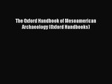 [PDF Download] The Oxford Handbook of Mesoamerican Archaeology (Oxford Handbooks) [Read] Online