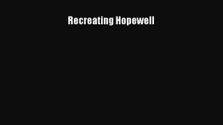 [PDF Download] Recreating Hopewell [Download] Online