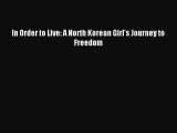 In Order to Live: A North Korean Girl's Journey to Freedom [Read] Full Ebook