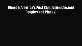 [PDF Download] Olmecs: America's First Civilization (Ancient Peoples and Places) [PDF] Online