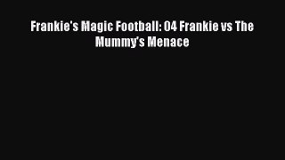 Download Frankie's Magic Football: 04 Frankie vs The Mummy's Menace PDF Online