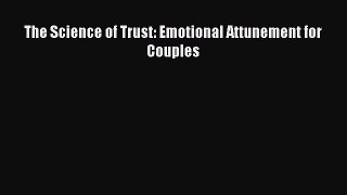 [PDF Download] The Science of Trust: Emotional Attunement for Couples [Read] Online