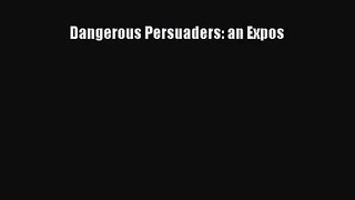 [PDF Download] Dangerous Persuaders: an Expos [PDF] Online