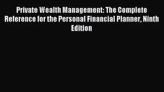 [PDF Download] Private Wealth Management: The Complete Reference for the Personal Financial