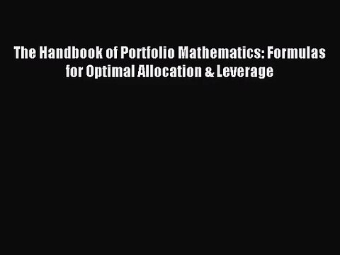 [PDF Download] The Handbook of Portfolio Mathematics: Formulas for Optimal Allocation & Leverage