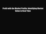 [PDF Download] Profit with the Market Profile: Identifying Market Value in Real Time [PDF]