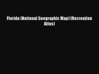 [PDF Download] Florida (National Geographic Map) (Recreation Atlas) [PDF] Full Ebook