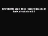 PDF Download Aircraft of the Soviet Union: The encyclopaedia of Soviet aircraft since 1917