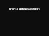 PDF Download Airports: A Century of Architecture PDF Full Ebook