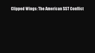 PDF Download Clipped Wings: The American SST Conflict Read Online