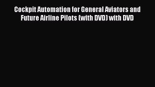 PDF Download Cockpit Automation for General Aviators and Future Airline Pilots (with DVD) with