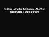 PDF Download Spitfires and Yellow Tail Mustangs: The 52nd Fighter Group in World War Two Download