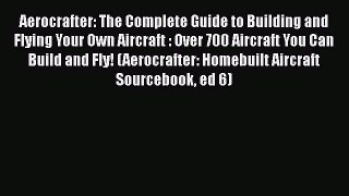 PDF Download Aerocrafter: The Complete Guide to Building and Flying Your Own Aircraft : Over
