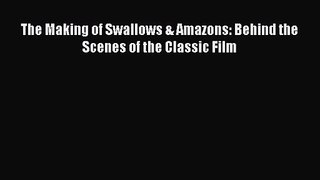 Read The Making of Swallows & Amazons: Behind the Scenes of the Classic Film PDF Online