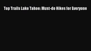 [PDF Download] Top Trails Lake Tahoe: Must-do Hikes for Everyone [PDF] Full Ebook