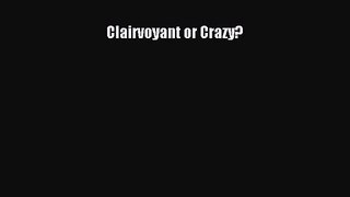 Download Clairvoyant or Crazy? Ebook Free
