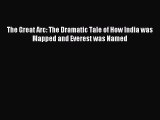 [PDF Download] The Great Arc: The Dramatic Tale of How India was Mapped and Everest was Named
