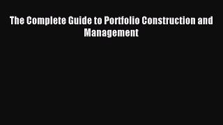 [PDF Download] The Complete Guide to Portfolio Construction and Management [Read] Full Ebook