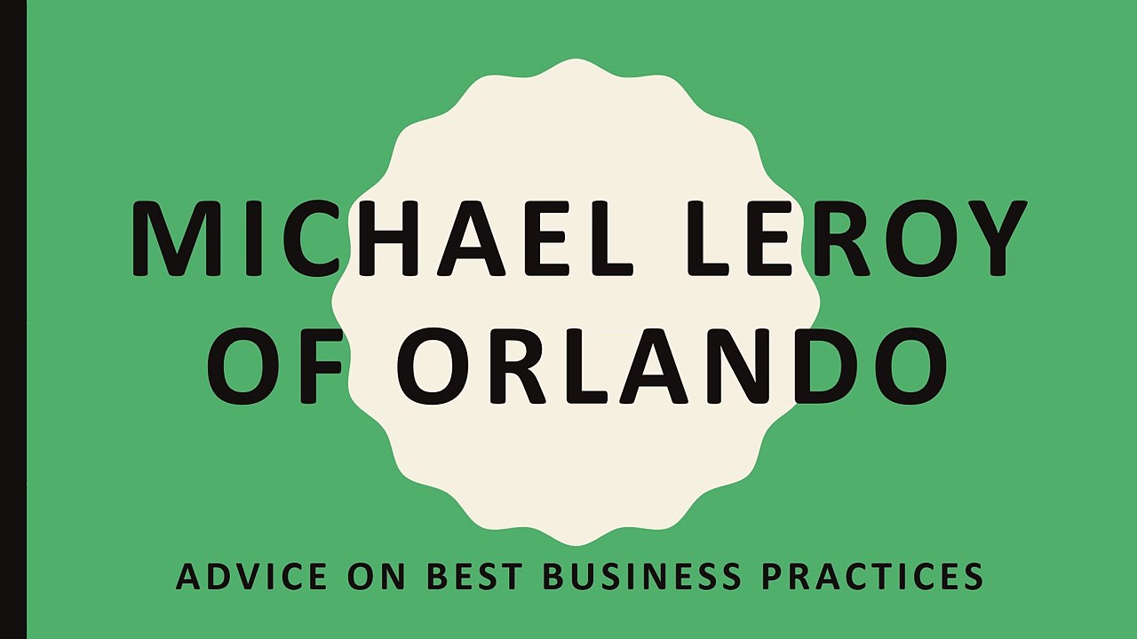 Michael LeRoy of Orlando - Advice on Best Business Practices