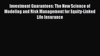 [PDF Download] Investment Guarantees: The New Science of Modeling and Risk Management for Equity-Linked