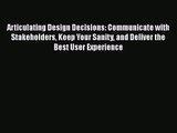 Articulating Design Decisions: Communicate with Stakeholders Keep Your Sanity and Deliver the