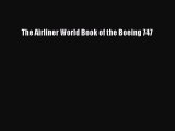 PDF Download The Airliner World Book of the Boeing 747 PDF Online