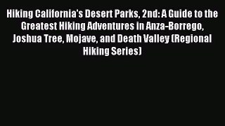 [PDF Download] Hiking California's Desert Parks 2nd: A Guide to the Greatest Hiking Adventures