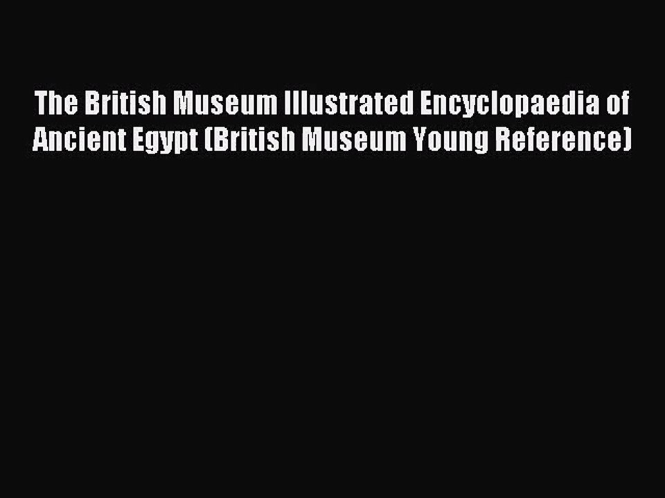 Download The British Museum Illustrated Encyclopaedia of Ancient Egypt (British Museum Young