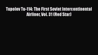 PDF Download Tupolev Tu-114: The First Soviet Intercontinental Airliner Vol. 31 (Red Star)