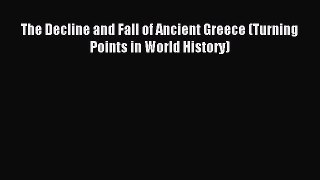 Download The Decline and Fall of Ancient Greece (Turning Points in World History) Ebook Free