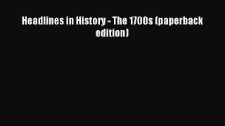 Download Headlines in History - The 1700s (paperback edition) PDF Online