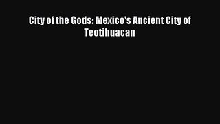 Read City of the Gods: Mexico's Ancient City of Teotihuacan PDF Free