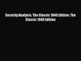 [PDF Download] Security Analysis: The Classic 1940 Edition: The Classic 1940 Edition [Download]