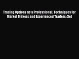 [PDF Download] Trading Options as a Professional: Techniques for Market Makers and Experienced