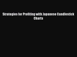 [PDF Download] Strategies for Profiting with Japanese Candlestick Charts [Download] Online