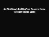 [PDF Download] Get Rich Slowly: Building Your Financial Future Through Common Sense [PDF] Online