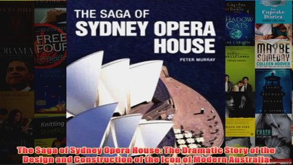 The Saga of Sydney Opera House The Dramatic Story of the Design and Construction of the