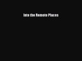 [PDF Download] Into the Remote Places [Read] Full Ebook