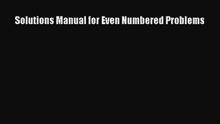 [PDF Download] Solutions Manual for Even Numbered Problems [PDF] Full Ebook