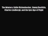 The Aviators: Eddie Rickenbacker Jimmy Doolittle Charles Lindbergh and the Epic Age of Flight