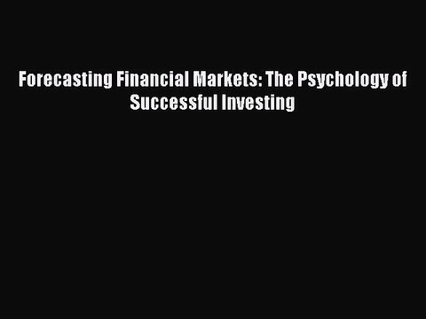 [PDF Download] Forecasting Financial Markets: The Psychology of Successful Investing [Download]
