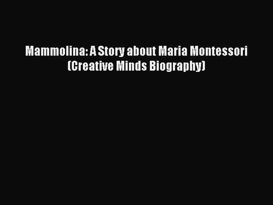 Download Mammolina: A Story about Maria Montessori (Creative Minds Biography) PDF Online