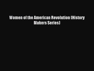 Read Women of the American Revolution (History Makers Series) PDF Free