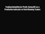 [PDF Download] Trading Volatility for Profit: Using VIX as a Predictive Indicator to Find Winning