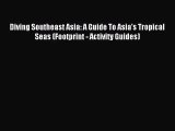 [PDF Download] Diving Southeast Asia: A Guide To Asia's Tropical Seas (Footprint - Activity